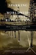 Sparking a Worldwide Energy Revolution: Social Struggles in the Transition to a Post-Petrol World