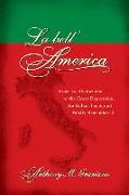 La Bell'america: From La Rivoluzione to the Great Depression: An Italian Immigrant Family Remembered