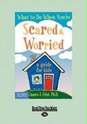 What to Do When You're Scared & Worrie: A Guide for Kids (Easyread Large Edition)