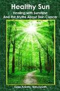 Healthy Sun: Healing with Sunshine and the Myths about Skin Cancer