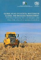 Global Atlas of Excreta, Wastewater Sludge, and Biosolids Management: Moving Forward the Sustainable and Welcome Uses of a Global Resource