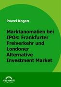 Marktanomalien bei IPOs: Frankfurter Freiverkehr und Londoner Alternative Investment Market