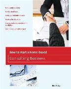 How to Start a Home-Based Consulting Business: *define Your Specialty *build a Client Base *make Yourself Indispensable *create a Fee Structure *find