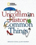 Uncommon History of Common Things, An