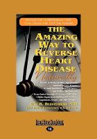 The Amazing Way to Reverse Heart Disease Naturally: Beyond the Hypertension Hype: Why Drugs Are Not the Answer (Easyread Large Edition)