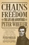 Chains and Freedom: Or, the Life and Adventures of Peter Wheeler, a Colored Man Yet Living. a Slave in Chains, a Sailor on the Deep, and a