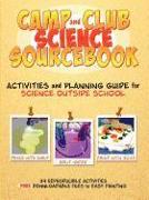 Camp and Club Science Sourcebook: Activities and Leader Planning Guide for Science Outside School