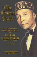 The Genesis Years of Elijah Muhammad: Unpublished and Rare Writings of Elijah Muhammad (1959-1962)