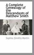 A Complete Genealogy of the Descendants of Matthew Smith