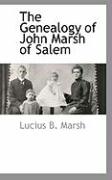 The Genealogy of John Marsh of Salem