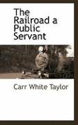 The Railroad a Public Servant