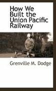 How We Built the Union Pacific Railway