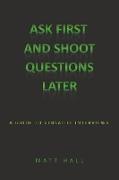 Ask First & Shoot Questions Later