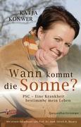 Wann kommt die Sonne? PSC - Eine Krankheit bestimmte mein Leben (Gesundheitsroman)