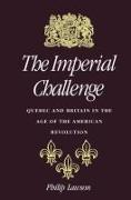The Imperial Challenge: Quebec and Britain in the Age of the American Revolution