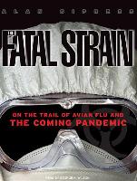 The Fatal Strain: On the Trail of Avian Flu and the Coming Pandemic