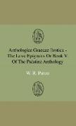 Anthologiae Graecae Erotica - The Love Epigrams or Book V. of the Palatine Anthology