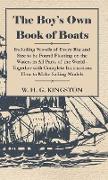 The Boy's Own Book of Boats - Including Vessels of Every Rig and Size to be Found Floating on the Waters in All Parts of the World - Together with Complete Instructions How to Make Sailing Models