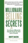 Millionaire Selling Secrets: How to Become a Millionaire Now by Using These Ten Simple, Fast, Easy, Proven Secrets of Persuasion!