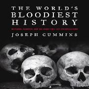 The World's Bloodiest History: Massacre, Genocide, and the Scars They Left on Civilization