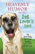 Heavenly Humor for the Dog Lover's Soul: 15 Drool-Filled Devotional Readings from Fellow Dog Devotees