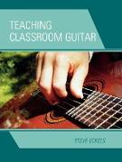 Teaching Classroom Guitar