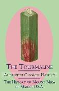 The Tourmaline / The History of Mount Mica of Maine, U.S.A