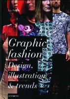 Graphic fashion : design, illustration and trends = El lenguaje gráfico de la moda = Le langage graphique de la mode