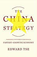 The China Strategy: Harnessing the Power of the World's Fastest-Growing Economy