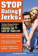 Stop Dating Jerks! the Smart Woman's Guide to Breaking the Pattern & Finding the Love of Your Life