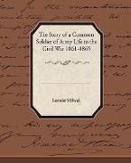 The Story of a Common Soldier of Army Life in the Civil War 1861-1865