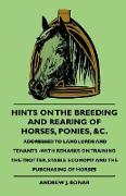 Hints On The Breeding And Rearing Of Horses, Ponies, &c., Addressed to Landlords And Tenants -With Remarks On Training The Trotter, Stable Economy And