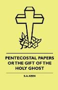 Pentecostal Papers or the Gift of the Holy Ghost