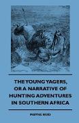 The Young Yagers, or a Narrative of Hunting Adventures in Southern Africa