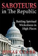 Saboteurs in the Republic: Battling Spiritual Wickedness in High Places