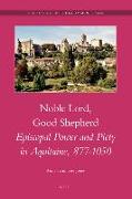 Noble Lord, Good Shepherd: Episcopal Power and Piety in Aquitaine, 877-1050