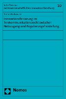 Innovationsförderung im Telekommunikationsrecht zwischen Netzzugang und Regulierungsfreistellung