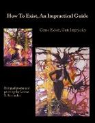 How To Exist, An Impractical Guide