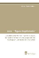 Jona - "figura baptismatis"