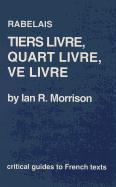 Rabelais: Tiers Livre, Quart Livre, Ve Livre