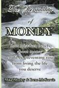 The Spirituality of Money: Your Mistaken Beliefs about Money Could Be Preventing You from Living the Life You Deserve