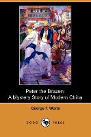 Peter the Brazen: A Mystery Story of Modern China (Dodo Press)