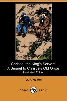 Christie, the King's Servant: A Sequel to Christie's Old Organ (Illustrated Edition) (Dodo Press)