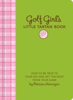 Golf Girl's Little Tartan Book: How to Be True to Your Sex and Get the Most from Your Game