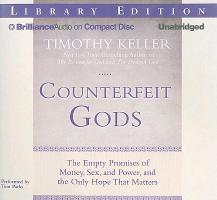 Counterfeit Gods: The Empty Promises of Money, Sex, and Power, and the Only Hope That Matters