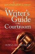 The Writer's Guide to the Courtroom: Let's Quill All the Lawyers