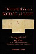 Crossings on a Bridge of Light: The Songs and Deeds of Gesar, King of Ling as He Travels to Shambhala Through the Realms of Life and Death