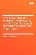 The Teaching of Primary Arithmetic: A Critical Study of Recent Tendencies in Method