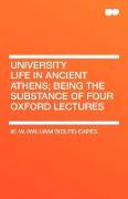 University Life in Ancient Athens, Being the Substance of Four Oxford Lectures