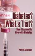 Diabetes? What's That? How I Learned to Live with Diabetes